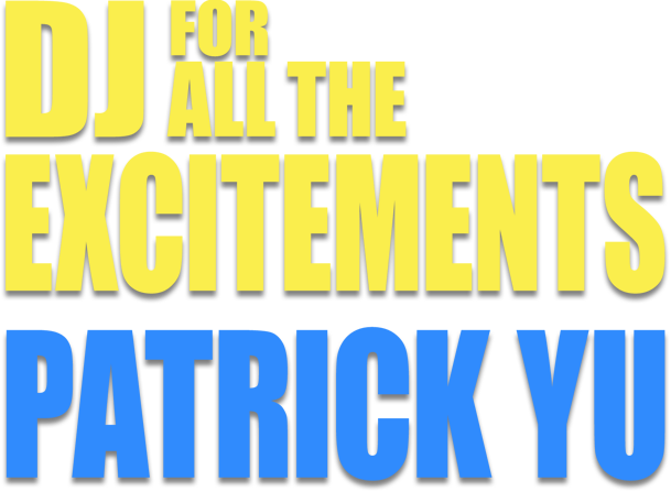 DJ FOR ALL THE EXCITEMENTS PATRICK
